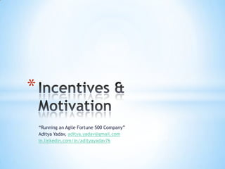 *
    “Running an Agile Fortune 500 Company”
    Aditya Yadav, aditya.yadav@gmail.com
    in.linkedin.com/in/adityayadav76
 