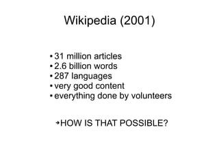 Wikipedia (2001)
● 31 million articles
● 2.6 billion words
● 287 languages
● very good content
● everything done by volunt...