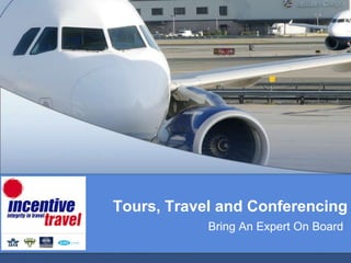 Tours, Travel and Conferencing
            Bring An Expert On Board
 