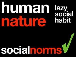 human    lazy
         social
nature   habit



socialnorms
 