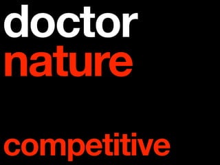 doctor
nature
competitive
 