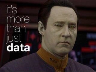 it’s
more
than
just
data
 
