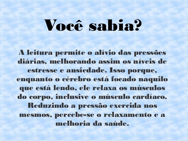 A leitura permite o alÃvio das pressões
diárias, melhorando assim os nÃveis de
estresse e ansiedade. Isso porque,
enquanto...