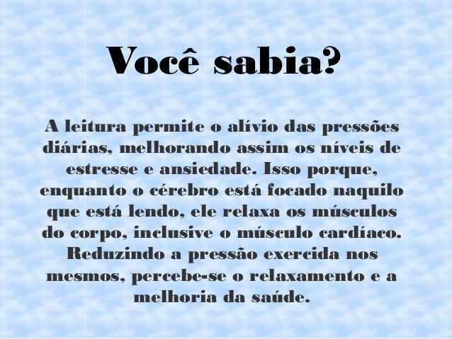 A leitura permite o alÃ­vio das pressÃµes
diÃ¡rias, melhorando assim os nÃ­veis de
estresse e ansiedade. Isso porque,
enquanto...