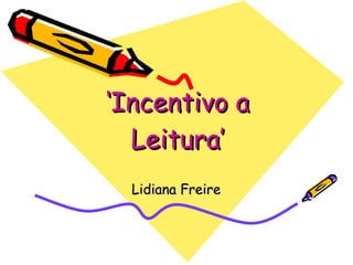 ‘ Incentivo a Leitura’ Lidiana Freire 