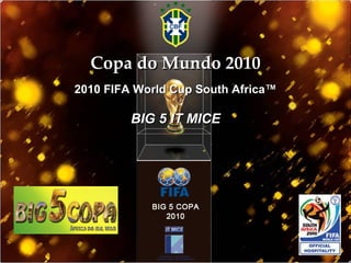 Copa do Mundo 2010 2010 FIFA World Cup South Africa™   BIG 5 IT MICE   