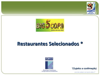 Restaurantes Selecionados * *(Sujeitos a confirmação) 