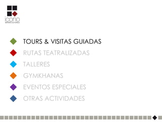 TOURS & VISITAS GUIADAS
RUTAS TEATRALIZADAS
TALLERES
GYMKHANAS
EVENTOS ESPECIALES
OTRAS ACTIVIDADES
 