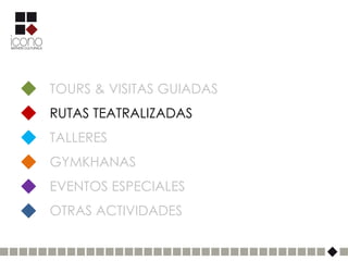 TOURS & VISITAS GUIADAS
RUTAS TEATRALIZADAS
TALLERES
GYMKHANAS
EVENTOS ESPECIALES
OTRAS ACTIVIDADES
 