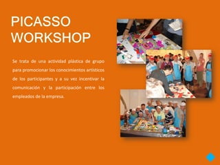 Se trata de una actividad plástica de grupo
para promocionar los conocimientos artísticos
de los participantes y a su vez incentivar la
comunicación y la participación entre los
empleados de la empresa.
 