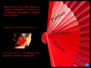 Déjate llevar por el baile flamenco,
comparte habilidades musicales en
un ambiente distendido y relajado
con el equipo.




Dirigido por una bailaora flamenca

                                         Taconeo
                                        Taconeo

Tiene duración de 1’30h. Incluimos un
aperitivo con fino y manzanilla
 