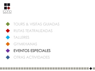 TOURS & VISITAS GUIADAS
RUTAS TEATRALIZADAS
TALLERES
GYMKHANAS
EVENTOS ESPECIALES
OTRAS ACTIVIDADES
 