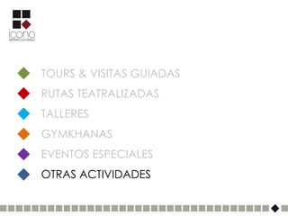 TOURS & VISITAS GUIADAS
RUTAS TEATRALIZADAS
TALLERES
GYMKHANAS
EVENTOS ESPECIALES
OTRAS ACTIVIDADES
 