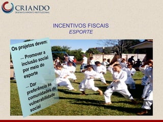 INCENTIVOS FISCAIS
     ESPORTE
 