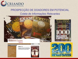 PROSPECÇÃO DE DOADORES EM POTENCIAL
     Coleta de Informações Relevantes
 