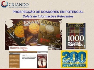 PROSPECÇÃO DE DOADORES EM POTENCIAL
     Coleta de Informações Relevantes
 
