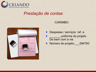Prestação de contas Despesas / serviços  ref. a  _______uniforme do projeto  De bem com a via Número do projeto:___094783 CARIMBO 