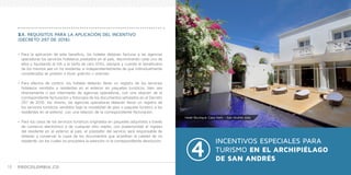 PROCOLOMBIA.CO INCENTIVOS PARA HACER NEGOCIOS EN TURISMO Y SECTOR HOTELERO 1918
3.1. REQUISITOS PARA LA APLICACIÓN DEL INCENTIVO
(DECRETO 297 DE 2016):
•	Para la aplicación de este beneficio, los hoteles deberán facturar a las agencias
operadoras los servicios hoteleros prestados en el país, discriminando cada uno de
ellos y liquidando el IVA a la tarifa de cero (0%), siempre y cuando el beneficiario
de los mismos sea un no residente, e independientemente de que individualmente
considerados se presten a título gratuito u oneroso.
•	Para efectos de control, los hoteles deberán llevar un registro de los servicios
hoteleros vendidos a residentes en el exterior en paquetes turísticos, bien sea
directamente o por intermedio de agencias operadoras, con una relación de la
correspondiente facturación y fotocopia de los documentos señalados en el Decreto
297 de 2016. Así mismo, las agencias operadoras deberán llevar un registro de
los servicios turísticos vendidos bajo la modalidad de plan o paquete turístico a los
residentes en el exterior, con una relación de la correspondiente facturación.
•	Para los casos de los servicios turísticos originados en paquetes adquiridos a través
de comercio electrónico o de cualquier otro medio, con posterioridad al ingreso
del residente en el exterior al país, el prestador del servicio será responsable de
obtener y conservar la copia de los documentos que acreditan la calidad de no
residente, sin los cuales no procederá la exención ni la correspondiente devolución. INCENTIVOS ESPECIALES PARA
TURISMO EN EL ARCHIPIÉLAGO
DE SAN ANDRÉS
Hotel Boutique Casa Harb - San Andrés Islas
 