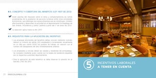 PROCOLOMBIA.CO INCENTIVOS PARA HACER NEGOCIOS EN TURISMO Y SECTOR HOTELERO 2120
4.1. CONCEPTO Y COBERTURA DEL BENEFICIO (LEY 1607 DE 2012)
4.1. REQUISITOS PARA LA APLICACIÓN DEL INCENTIVO
Están exentas del impuesto sobre la renta y complementarios las rentas
provenientes de la prestación de servicios turísticos entre otras actividades
económicas, que obtengan las nuevas empresas que se constituyan, instalen
efectivamente y desarrollen la actividad en el departamento Archipiélago de
San Andrés, Providencia y Santa Catalina a partir del 1º de enero de 2013.
La exención aplica hasta el año 2017.
•	Las empresas solicitantes del beneficio deben vincular mediante contrato
laboral un mínimo de veinte (20) empleados e incrementen anualmente
en un diez por ciento (10%) los puestos de trabajo, en relación con el
número de trabajadores del año inmediatamente anterior.
•	Los empleados a vincular deben ser raizales y residentes del archipiélago.
Se considera residente quien cuente con la tarjeta de residencia expedida
por la respectiva autoridad departamental.
•	Para la aplicación de este beneficio se debe observar lo previsto en el
Decreto 2763 de 2012.
INCENTIVOS LABORALES
A TENER EN CUENTA
Hotel JW Marriot - Bogotá
 