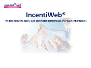 IncentiWeb®
The technology to create and administer performance improvement programs.
 