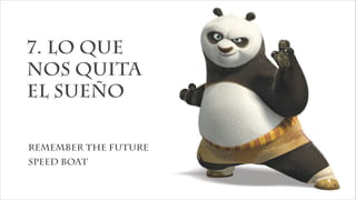 7. Lo que
nos quita
el sueño
remember the future
speed boat
 