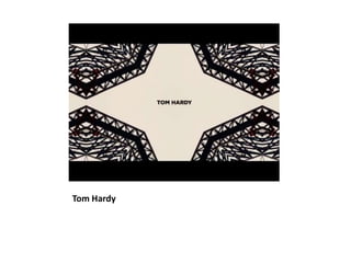 Tom Hardy
 