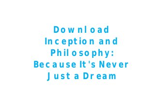 Download
Inception and
Philosophy:
Because It's Never
Just a Dream
 