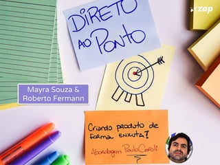 Mayra Souza &
Roberto Fermann
 