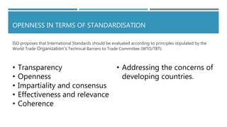 OPENNESS IN TERMS OF STANDARDISATION
ISO proposes that International Standards should be evaluated according to principles...