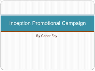 By Conor Fay
Inception Promotional Campaign
 