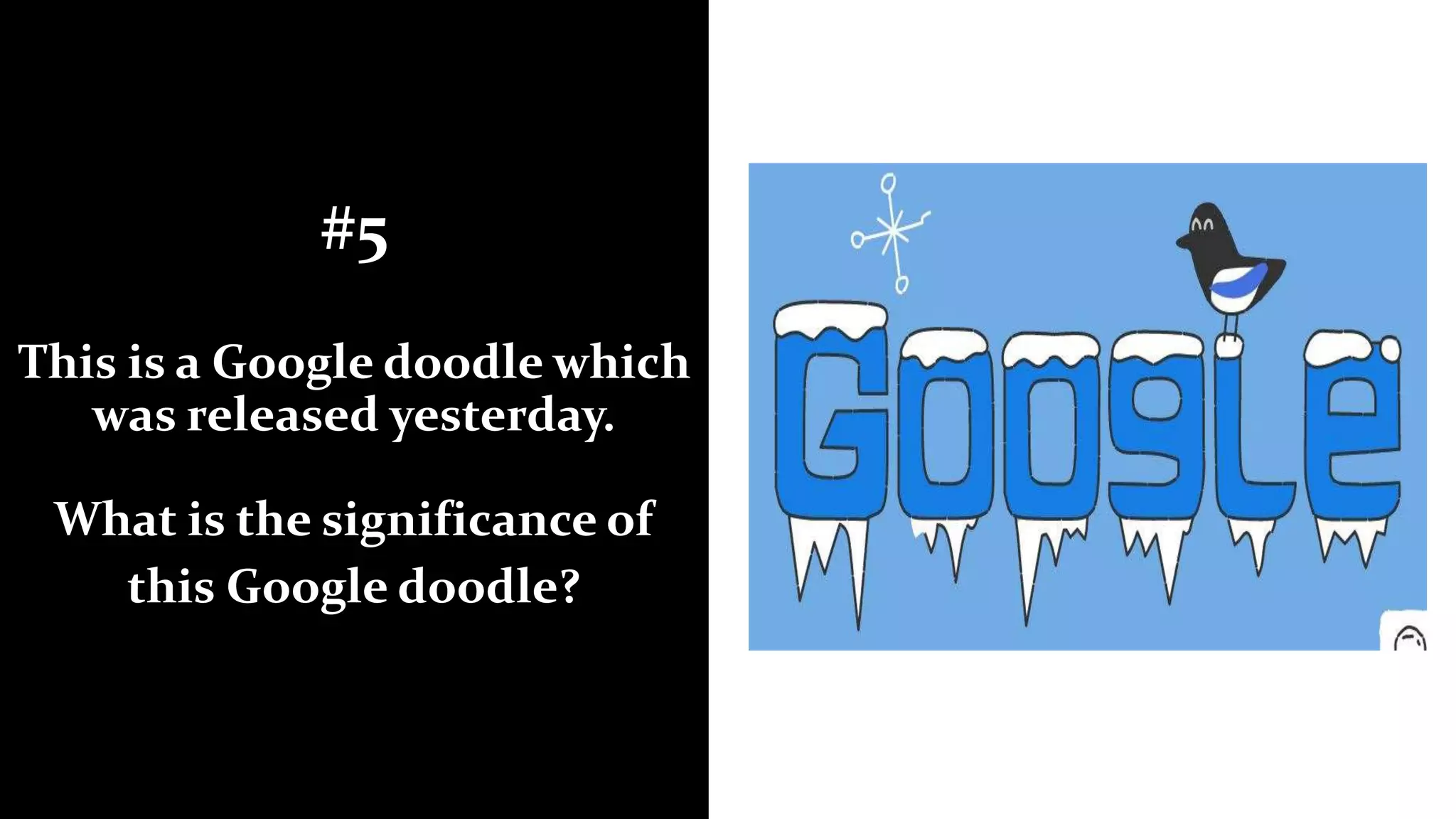 #5
This is a Google doodle which
was released yesterday.
What is the significance of
this Google doodle?
 