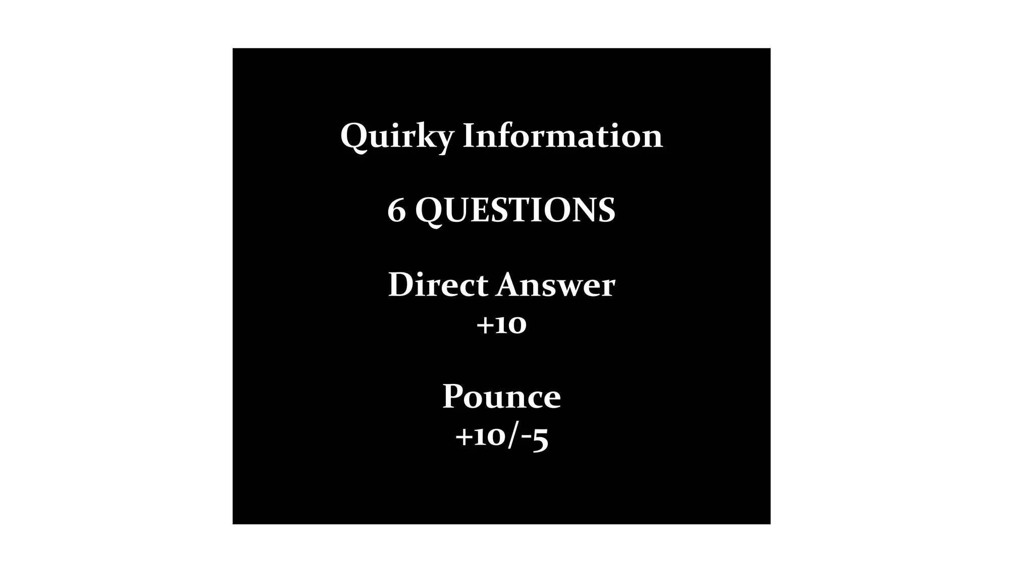 Quirky Information
6 QUESTIONS
Direct Answer
+10
Pounce
+10/-5
 