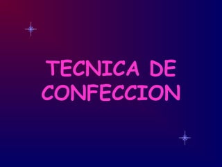 TECNICA DE
CONFECCION
 
