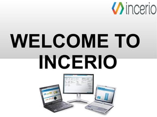 WELCOME TO
INCERIO
 