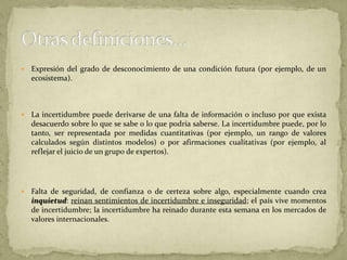 Expresión del grado de desconocimiento de una condición futura (por ejemplo, de un ecosistema).