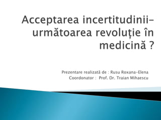 Prezentare realizată de : Rusu Roxana-Elena
Coordonator : Prof. Dr. Traian Mihaescu
 