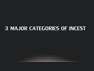 3 MAJOR CATEGORIES OF INCEST
 