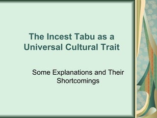 The Incest Tabu as a Universal Cultural Trait Some Explanations and Their Shortcomings 