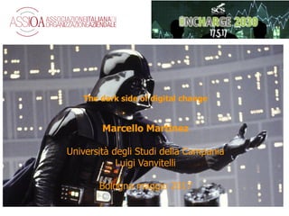 The dark side of digital change
Marcello Martinez
Università degli Studi della Campania
Luigi Vanvitelli
Bologna maggio 2017
 