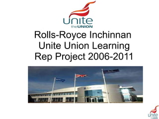 Rolls-Royce Inchinnan  Unite Union Learning Rep Project 2006-2011 
