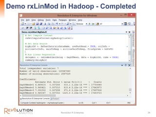 Demo rxLinMod in Hadoop - Completed
Revolution R Enterprise 39
 