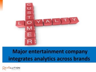 Major entertainment company
integrates analytics across brands
 