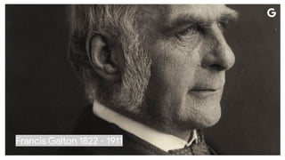 Francis Galton 1822 - 1911
 
