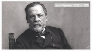 Louis Pasteur 1822 - 1895
 