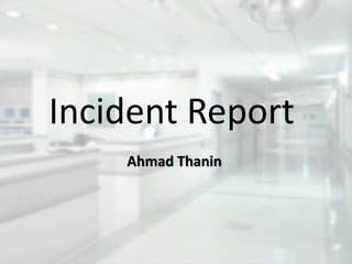 Incident Report
Ahmad Thanin
 