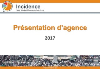 www.incidence.be
2017
Présentation d’agence
 