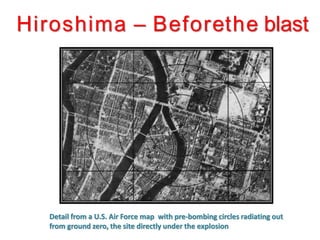 Hiroshima – Beforethe blast
Detail from a U.S. Air Force map with pre-bombing circles radiating out
from ground zero, the site directly under the explosion
 