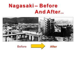 Before After
Nagasaki – Before
And After..
 