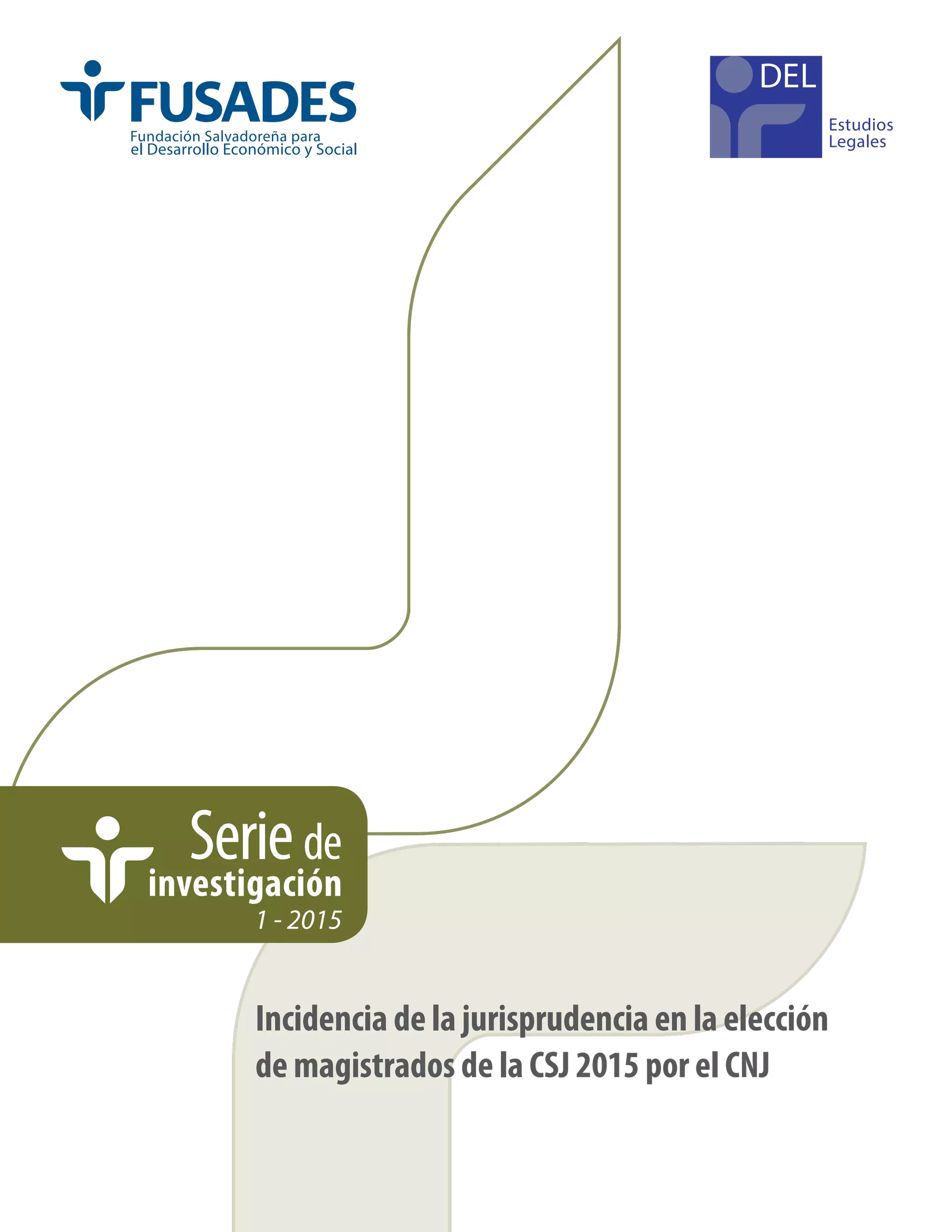 Estudios
Legales
1 - 2015
Incidencia de la jurisprudencia en la elección
de magistrados de la CSJ 2015 por el CNJ
Seriede
investigación
 