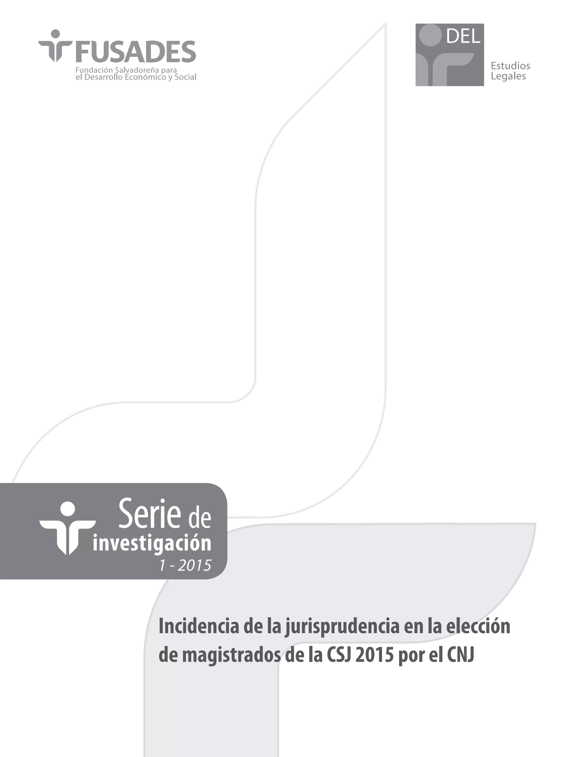Estudios
Legales
1 - 2015
Incidencia de la jurisprudencia en la elección
de magistrados de la CSJ 2015 por el CNJ
Seriede
investigación
 